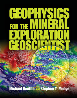 Geophysics for the Mineral Exploration Geoscientist -  Michael Dentith,  Stephen T. Mudge