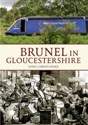 Brunel in Gloucestershire -  John Christopher