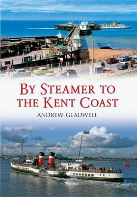 By Steamer to the Kent Coast -  Andrew Gladwell