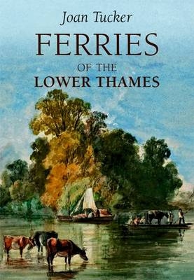 Ferries of the Lower Thames -  Joan Tucker