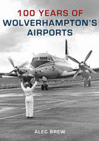 100 Years of Wolverhampton's Airports -  Alec Brew