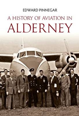 History of Aviation in Alderney -  Edward Pinnegar