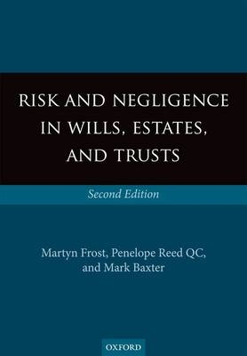 Risk and Negligence in Wills, Estates, and Trusts -  Mark Baxter,  Martyn Frost,  Penelope Reed QC