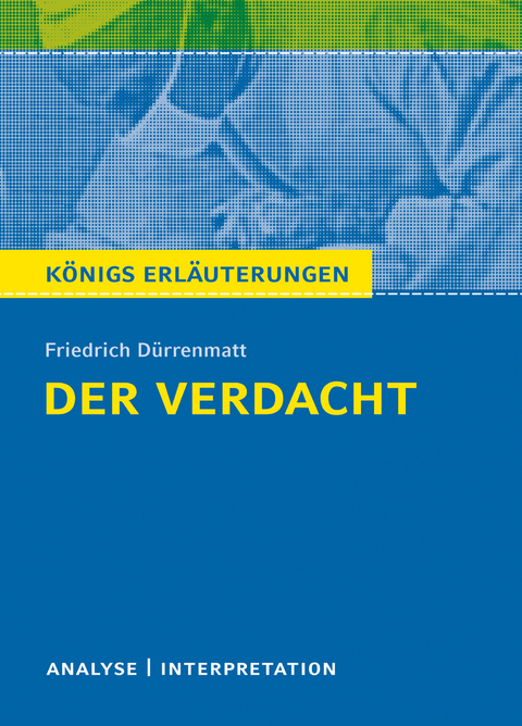 Der Verdacht von Friedrich Dürrenmatt. Königs Erläuterungen. - Bernd Matzkowski, Friedrich Dürrenmatt