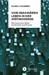 Vom imaginären Leben in der Spätmoderne - Elaine Gwendolin Goldberg