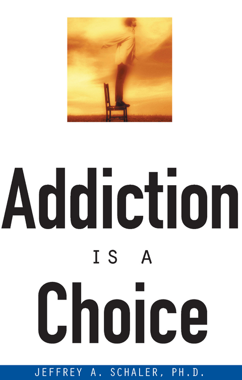 Addiction Is a Choice - Jeffrey A. Schaler