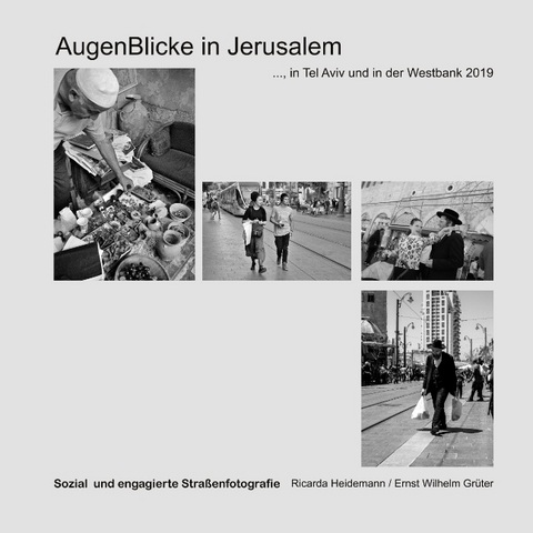 Augenblicke in Jerusalem - Ricarda Heidemann, Ernst Wilhelm Grüter