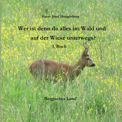 Wer ist denn da alles im Wald und auf der Wiese unterwegs? - Hans- Josef Hungenberg