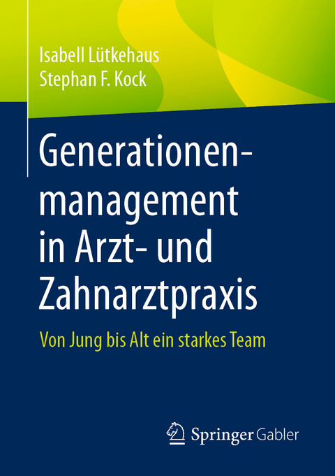 Generationenmanagement in Arzt- und Zahnarztpraxis - Isabell Lütkehaus, Stephan F. Kock