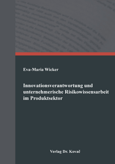 Innovationsverantwortung und unternehmerische Risikowissensarbeit im Produktsektor - Eva-Maria Wicker