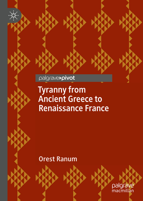 Tyranny from Ancient Greece to Renaissance France - Orest Ranum