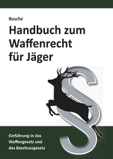 Handbuch zum Waffenrecht für Jäger 2020 - Busche, André