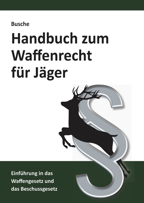 Handbuch zum Waffenrecht für Jäger 2020 - André Busche