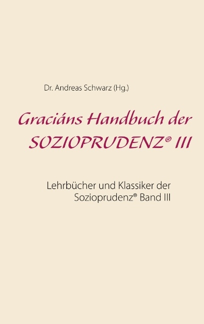 Graciáns Handbuch der SOZIOPRUDENZ® III - Dr. Andreas Schwarz