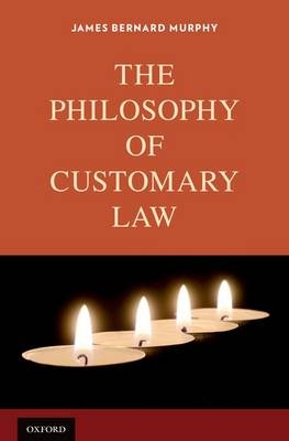 Philosophy of Customary Law -  James Bernard Murphy