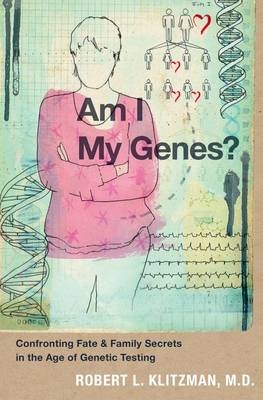 Am I My Genes? -  Robert L. Klitzman M.D.