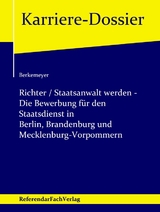 Richter / Staatsanwalt werden – Die Bewerbung für den Staatsdienst in Berlin, Brandenburg und Mecklenburg-Vorpommern - Michael Berkemeyer