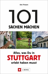 101 Sachen machen – Alles, was Du in Stuttgart erlebt haben musst - Ute Friesen