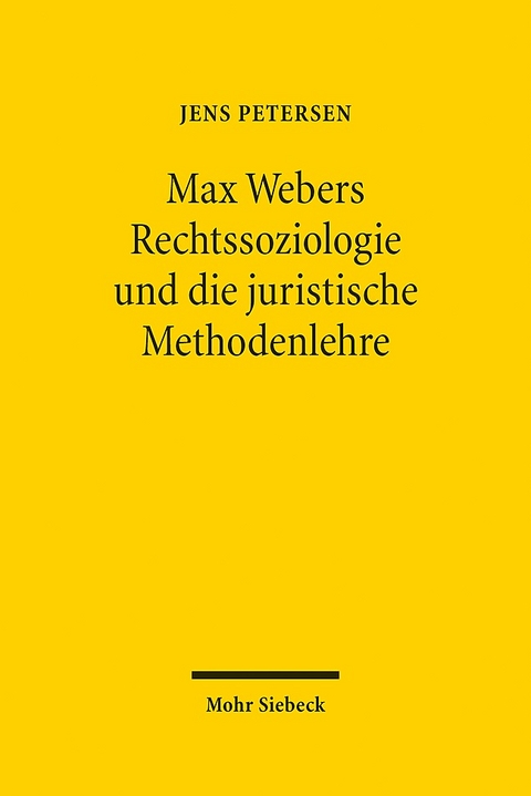 Max Webers Rechtssoziologie und die juristische Methodenlehre - Jens Petersen