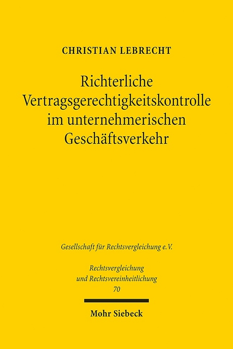 Richterliche Vertragsgerechtigkeitskontrolle im unternehmerischen Geschäftsverkehr - Christian Lebrecht