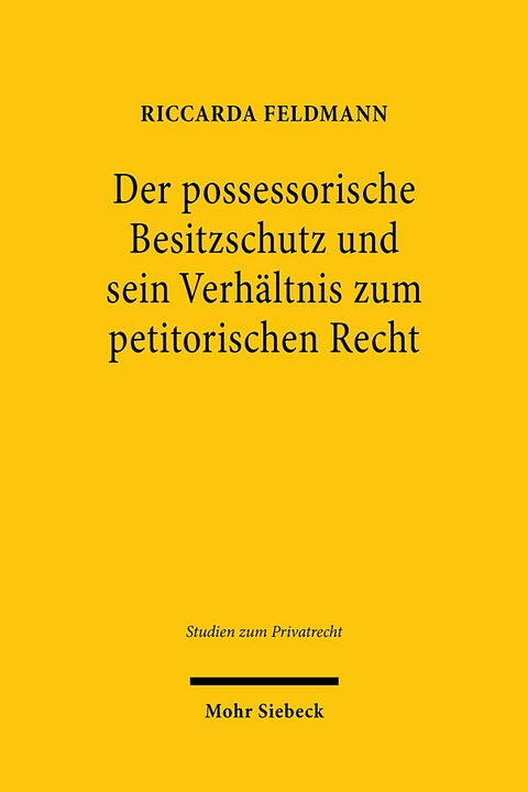 Der possessorische Besitzschutz und sein Verhältnis zum petitorischen Recht - Riccarda Feldmann