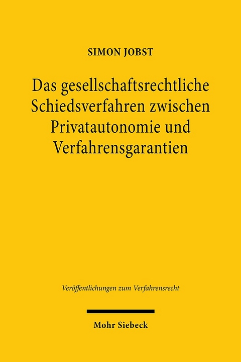 Das gesellschaftsrechtliche Schiedsverfahren zwischen Privatautonomie und Verfahrensgarantien - Simon Jobst