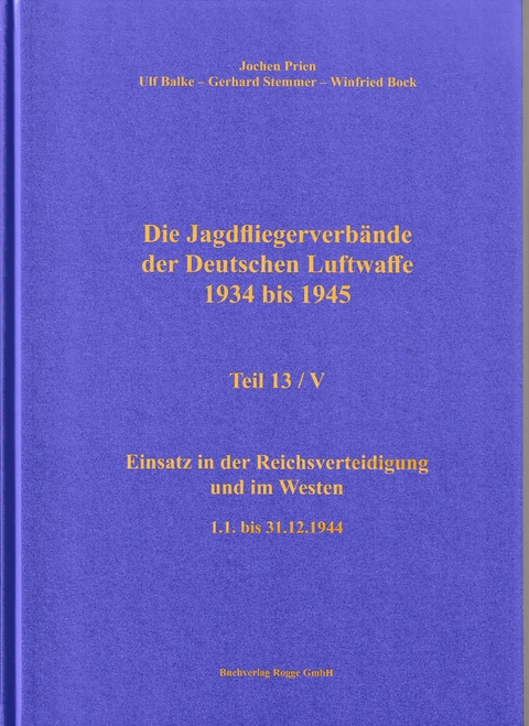 Die Jagdfliegerverbände der Deutschen Luftwaffe 1934 bis 1945 Teil 13 / V - Jochen Prien, Ulf Balke, Gerhard Stemmer, Winfried Bock