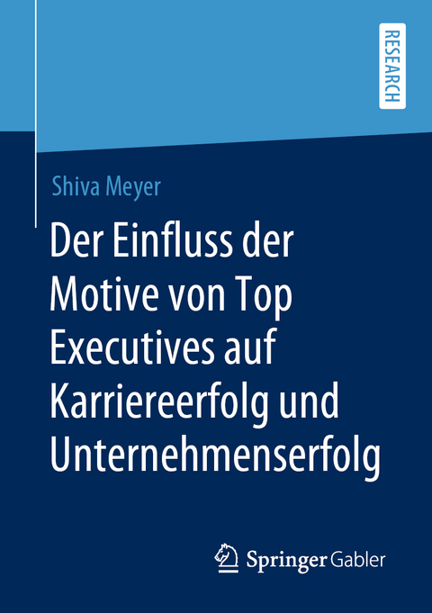 Der Einfluss der Motive von Top Executives auf Karriereerfolg und Unternehmenserfolg - Shiva Meyer