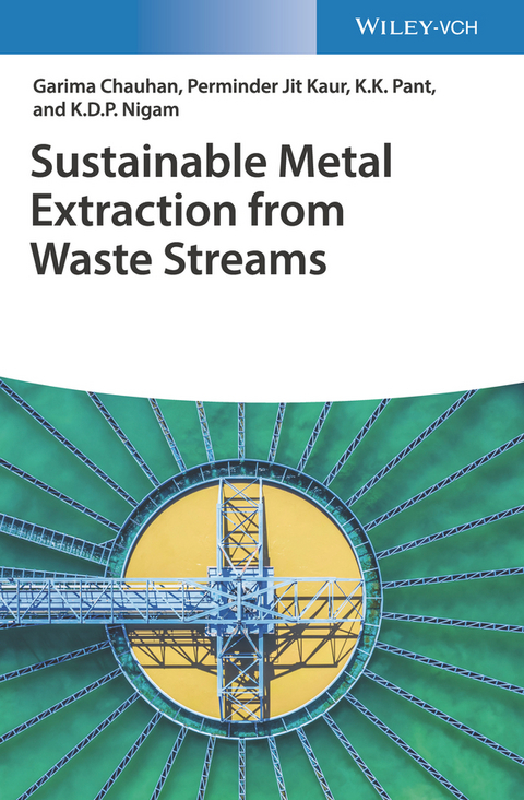 Sustainable Metal Extraction from Waste Streams - Garima Chauhan, Perminder Jit Kaur, K. K. Pant, K.D.P. Nigam