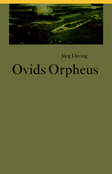 Ovids Orpheus - Döring, Jörg