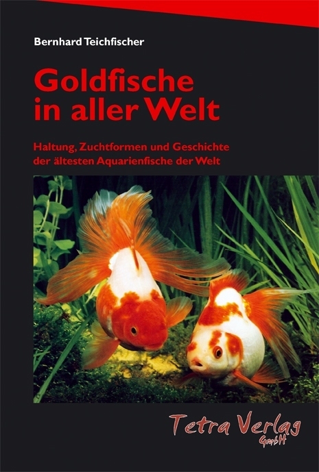 Goldfische in aller Welt - Bernhard Teichfischer