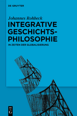 Integrative Geschichtsphilosophie in Zeiten der Globalisierung - Johannes Rohbeck