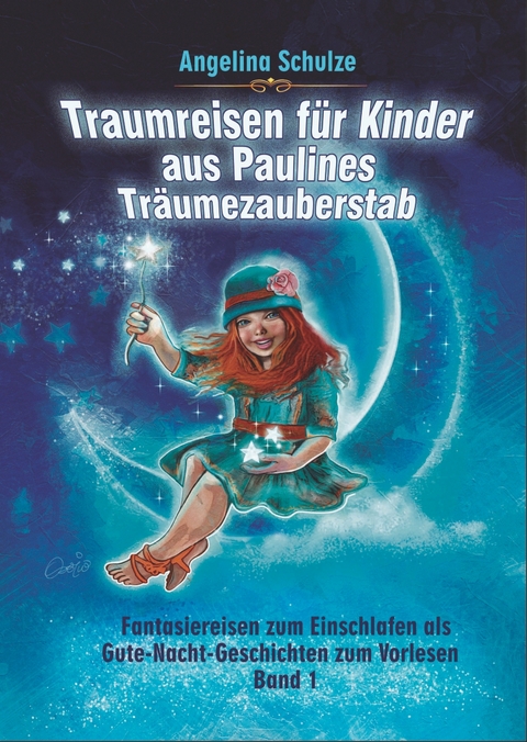 Traumreisen für Kinder aus Paulines Träumezauberstab - Angelina Schulze