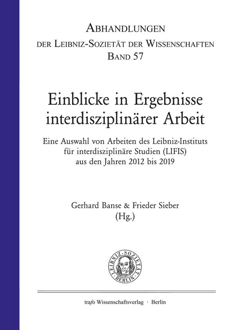 Einblicke in Ergebnisse Interdisziplinärer Arbeit. Eine Auswahl von Arbeiten des Leibniz-Instituts für interdisziplinäre Studien (LIFIS) aus den Jahren 2012 bis 2019 - 