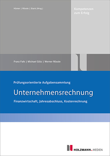 Prüfungsorientierte Aufgabensammlung "Unternehmensrechnung" - Franz Falk, Michael Götz, Prof. Dr. Werner Rössle