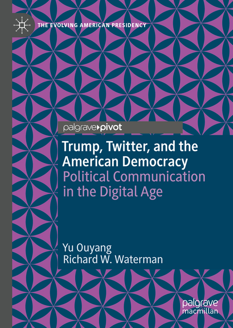 Trump, Twitter, and the American Democracy - Yu Ouyang, Richard W. Waterman