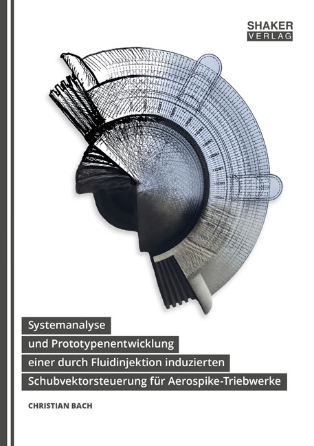 Systemanalyse und Prototypenentwicklung einer durch Fluidinjektion induzierten Schubvektorsteuerung für Aerospike-Triebwerke - Christian Bach