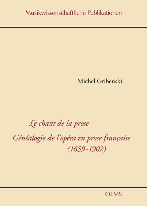 Le chant de la prose. Généalogie de l'opéra en prose francaise (1659-1902) - Michel Gribenski