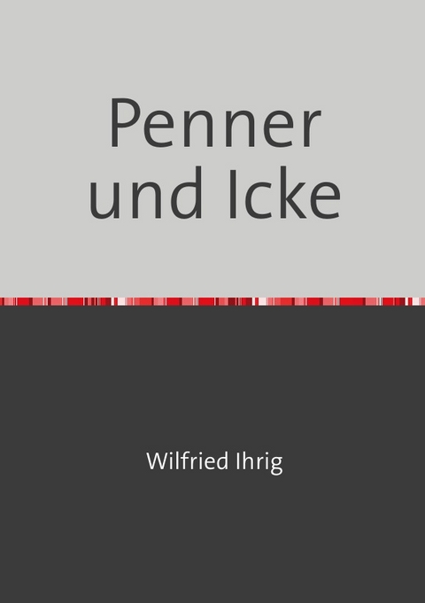 Penner und Icke - Wilfried Ihrig