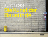 Die Kunst der Bausünde - Turit Fröbe