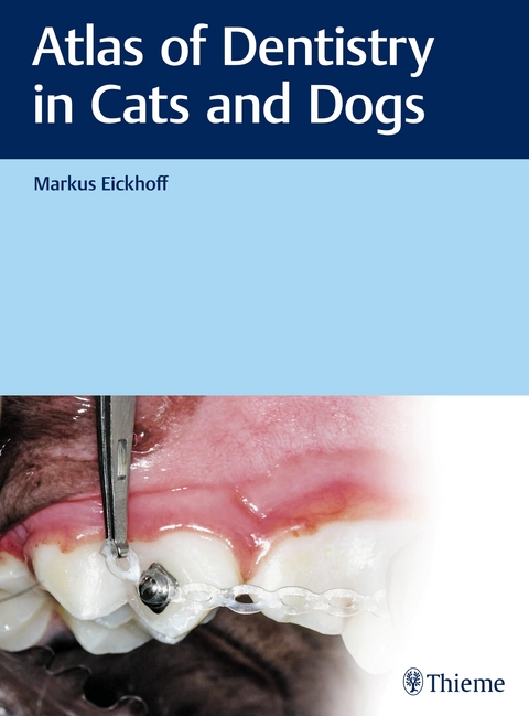 Atlas of Dentistry in Cats and Dogs - Markus Eickhoff