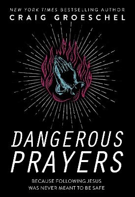 Dangerous Prayers - Craig Groeschel