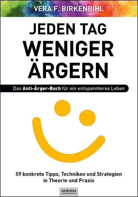 Jeden Tag weniger ärgern! Das Anti-Ärger-Buch für ein entspannteres Leben - Vera F. Birkenbihl