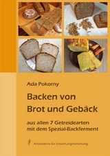 Backen von Brot und Gebäck aus allen 7 Getreidearten - Ada Pokorny