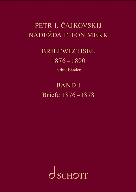 P. I. Tschaikowsky und N. von Meck / Petr I. Čajkovskij und Nadežda F. fon Mekk. Briefwechsel in drei Bänden. Band 1: Briefe 1876–1878 - Peter Iljitsch Tschaikowsky, Nadezhda von Meck