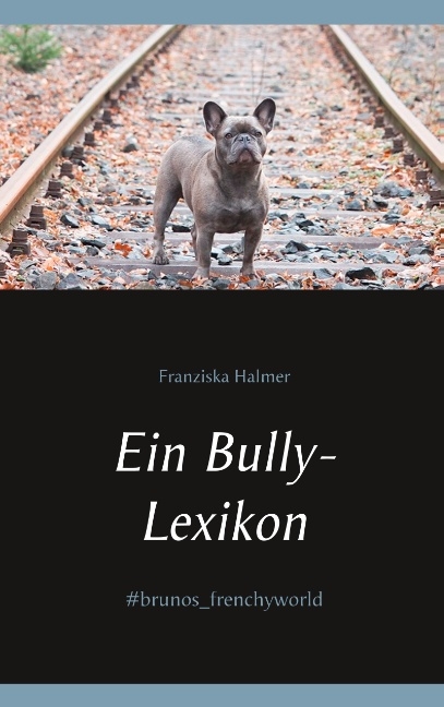 Ein Bully- Lexikon - Franziska Halmer