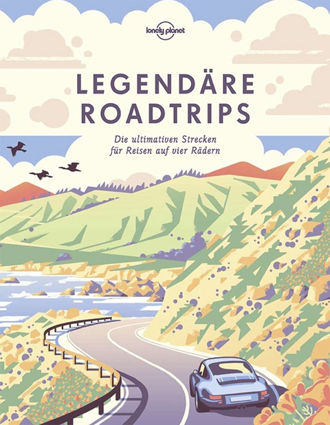 Lonely Planet Bildband Legendäre Roadtrips - Lonely Planet