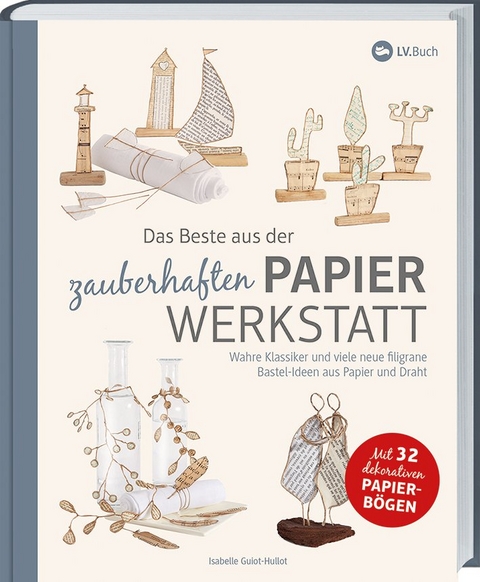 Das Beste aus der zauberhaften Papierwerkstatt - Isabelle Guiot-Hullot