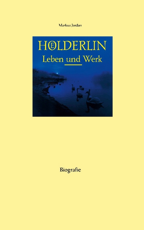 Hölderlin Leben und Werk - Markus Jordan