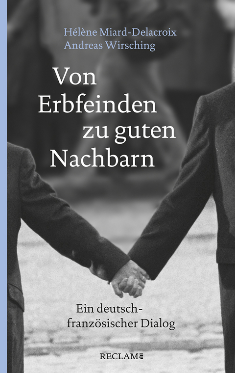 Von Erbfeinden zu guten Nachbarn - Hélène Miard-Delacroix, Andreas Wirsching